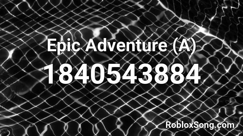 Epic Adventure (A) Roblox ID