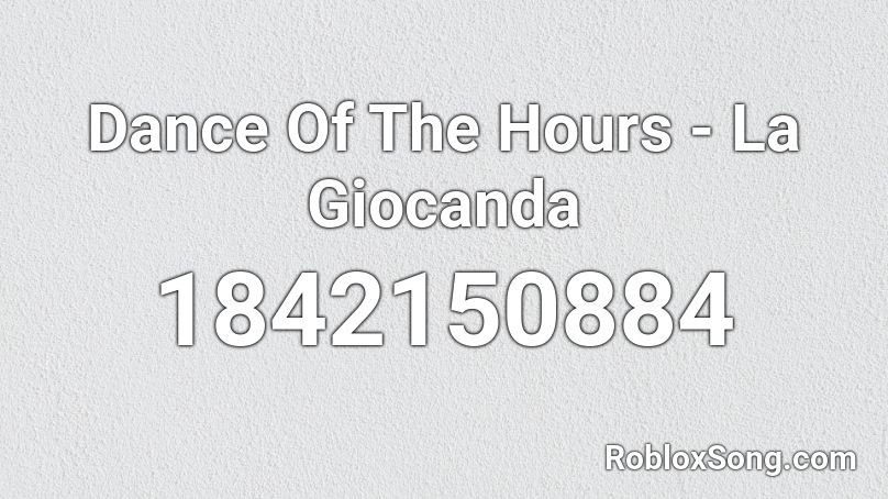 Dance Of The Hours - La Giocanda Roblox ID