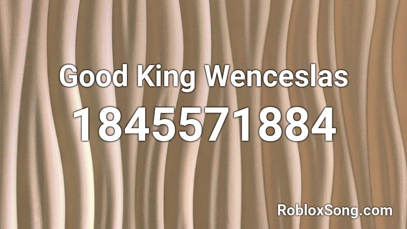 Good King Wenceslas Roblox ID