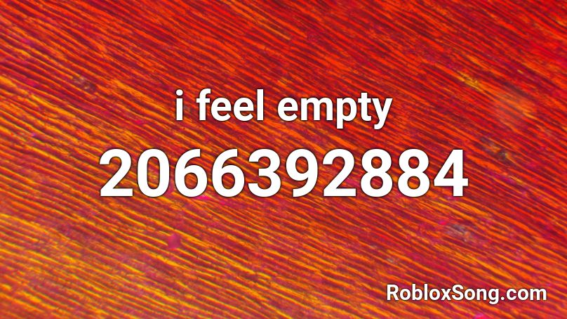 I Feel Empty Roblox Id Roblox Music Codes - empty song roblox id