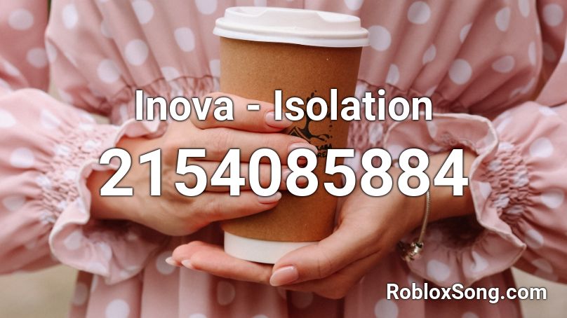 Inova - Isolation  Roblox ID