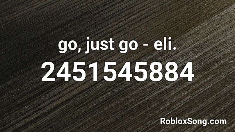 go, just go - eli.  Roblox ID