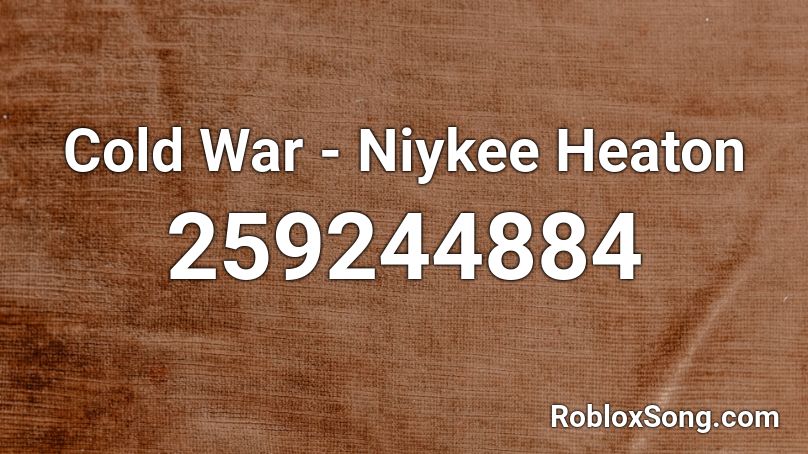 Cold War - Niykee Heaton Roblox ID