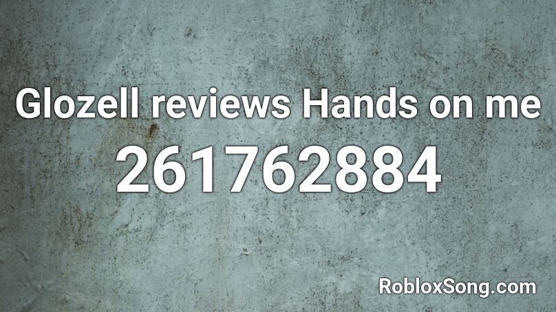 Glozell reviews Hands on me Roblox ID
