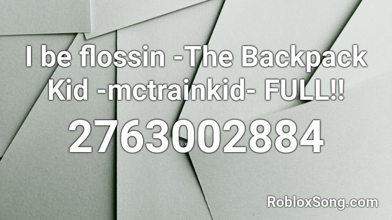 I Be Flossin The Backpack Kid Mctrainkid Full Roblox Id Roblox Music Codes - i be flossin song roblox id
