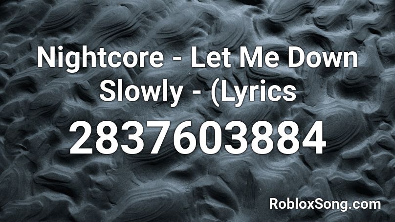Nightcore Let Me Down Slowly Lyrics Roblox Id Roblox Music Codes - let me down slowly code roblox