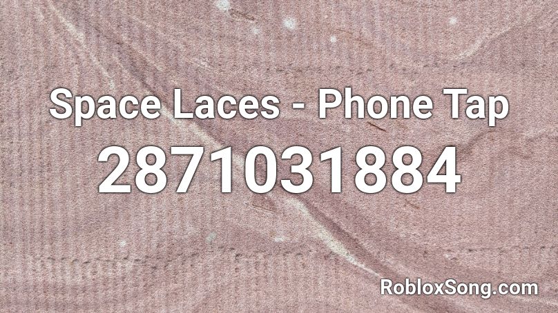 Space Laces - Phone Tap Roblox ID