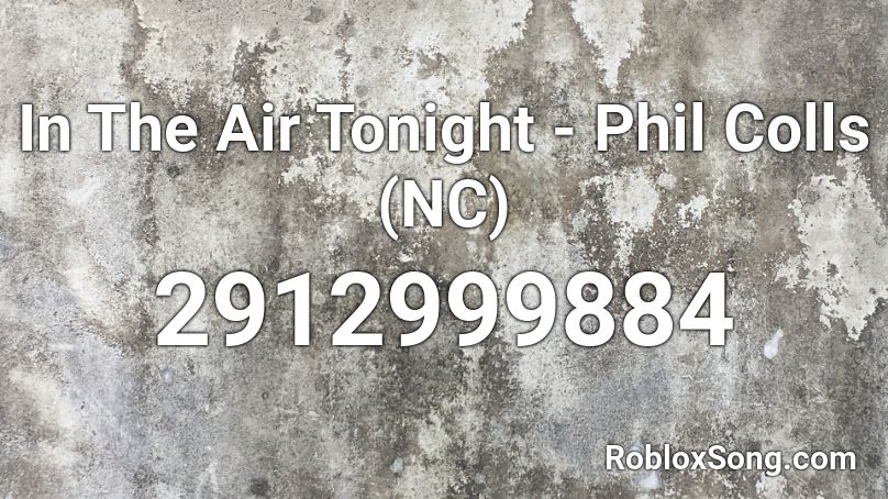 In The Air Tonight - Phil Colls (NC) Roblox ID