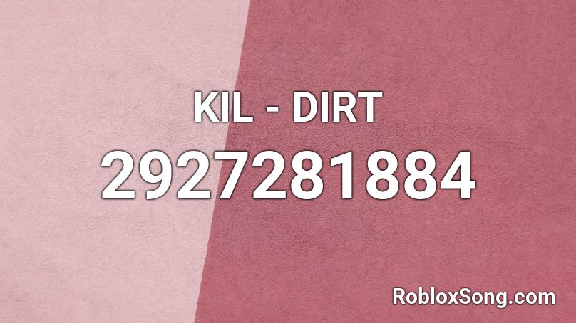KIL - DIRT Roblox ID