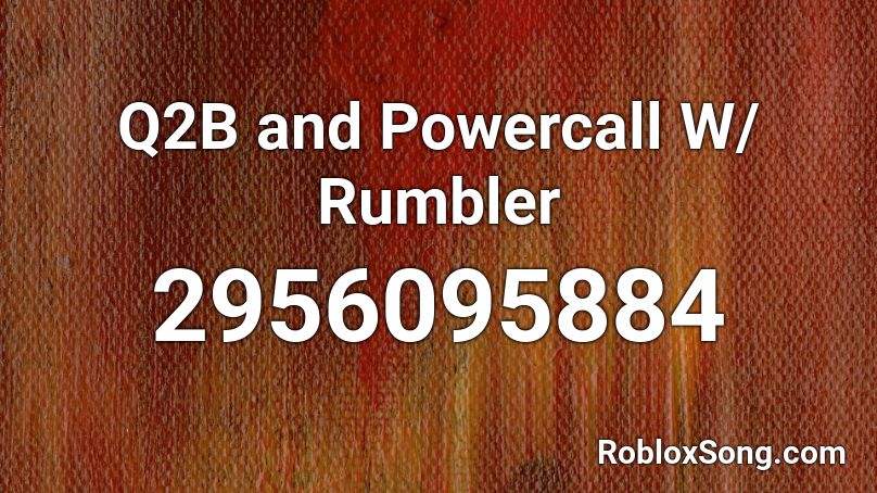 Q2B and Powercall W/ Rumbler Roblox ID
