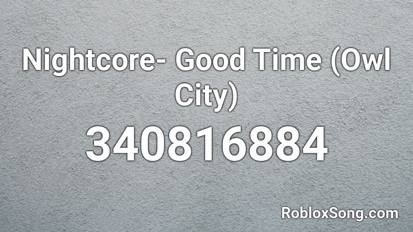 Nightcore- Good Time (Owl City) Roblox ID
