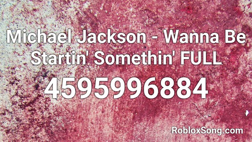 Michael Jackson - Wanna Be Startin' Somethin' FULL Roblox ID