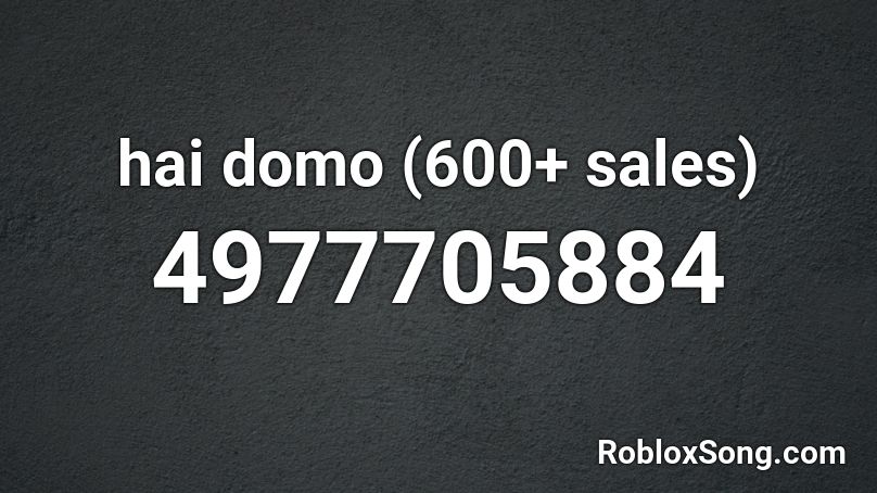 hai domo (1000+ sales) Roblox ID