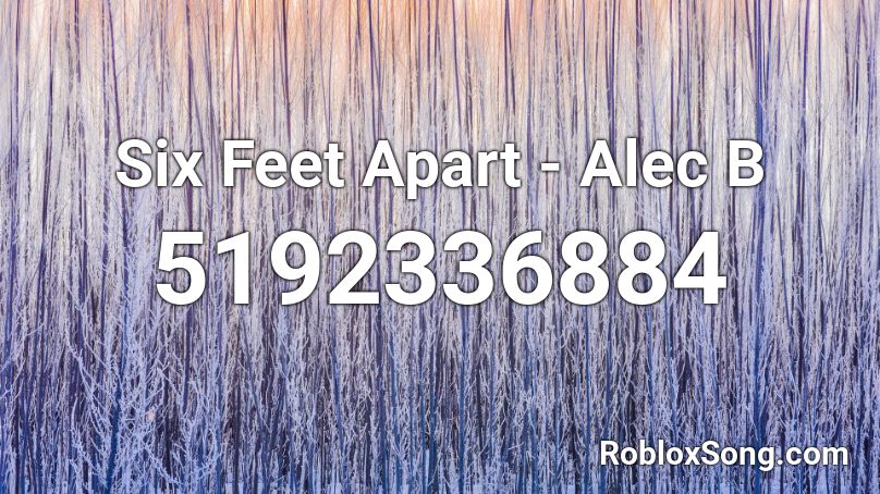 Six Feet Apart - Alec B Roblox ID