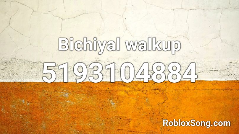 Bichiyal walkup  Roblox ID