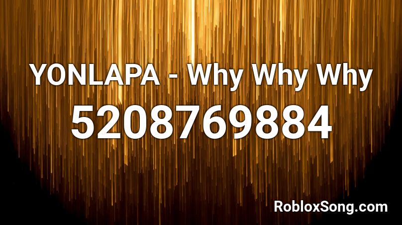 YONLAPA - Why Why Why Roblox ID