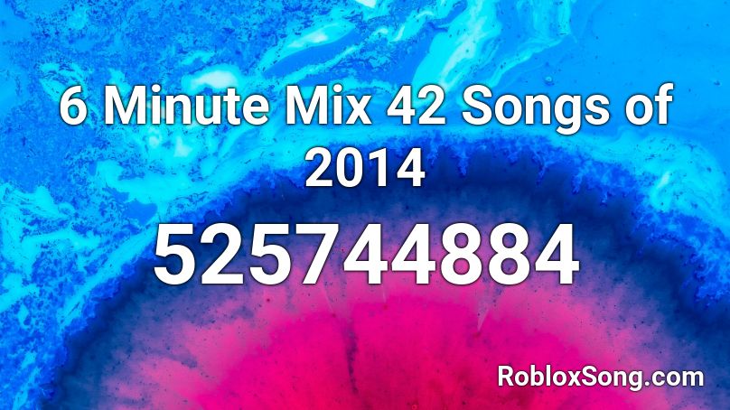 6 Minute Mix 42 Songs of 2014 Roblox ID