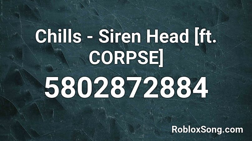 Chills Siren Head Ft Corpse Roblox Id Roblox Music Codes - heavy steppers roblox id