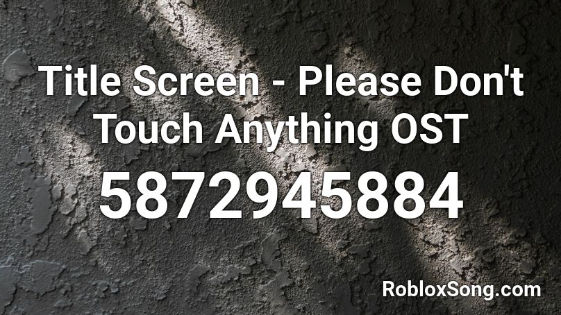 Title Screen - Please Don't Touch Anything OST Roblox ID