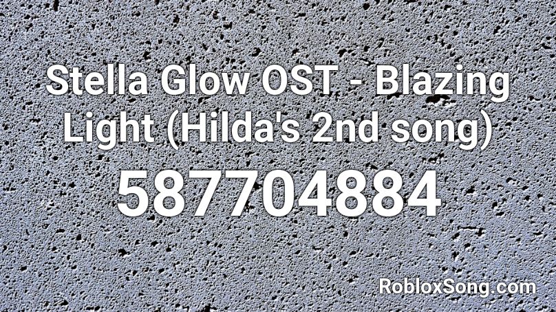 Stella Glow OST - Blazing Light (Hilda's 2nd song) Roblox ID