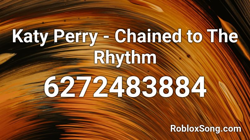 Katy Perry Chained To The Rhythm Roblox Id Roblox Music Codes - roblox rhythm track ids