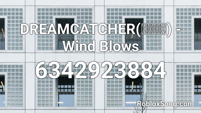 DREAMCATCHER(드림캐쳐) - Wind Blows Roblox ID