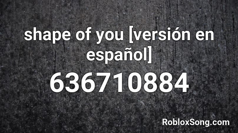 shape of you [versión en español] Roblox ID