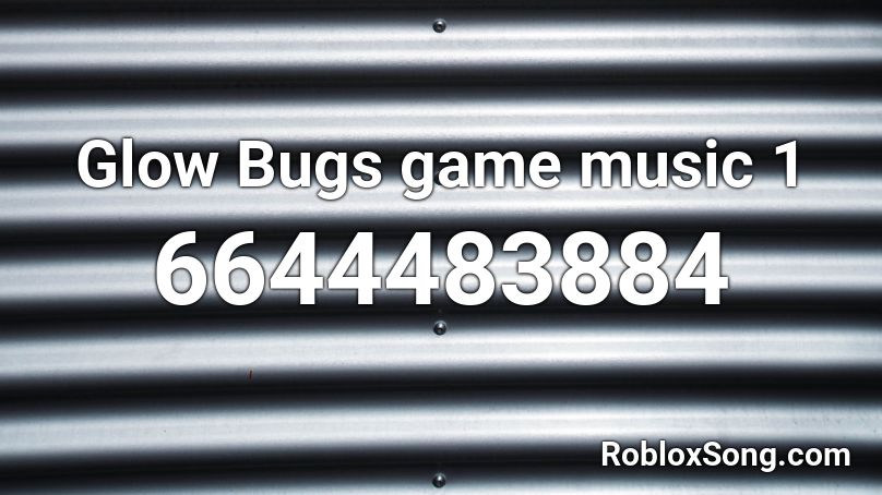 Glow Bugs game music 1 Roblox ID
