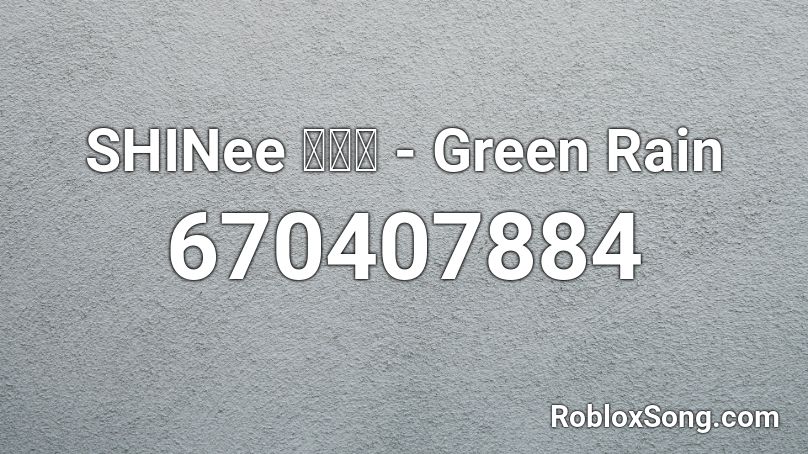 SHINee 샤이니 - Green Rain Roblox ID