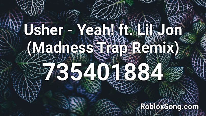 Usher Yeah Ft Lil Jon Madness Trap Remix Roblox Id Roblox Music Codes - roblox yeah song