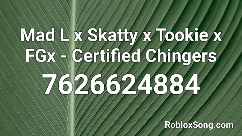 Mad L x Skatty x Tookie x FGx - Certified Chingers Roblox ID