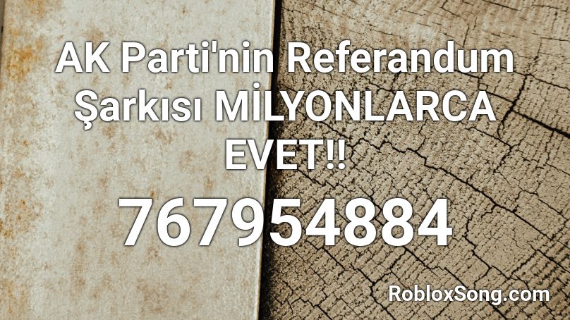 AK Parti'nin Referandum Şarkısı MİLYONLARCA EVET!! Roblox ID