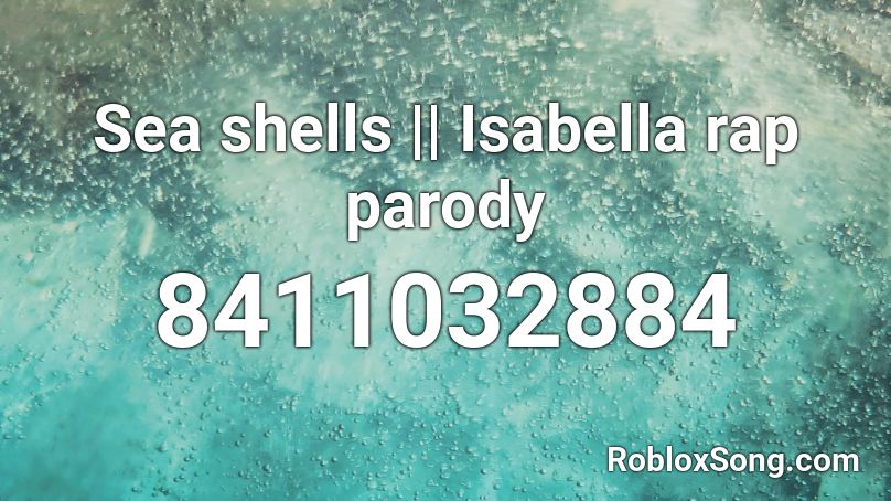 Sea shells || Isabella rap parody Roblox ID