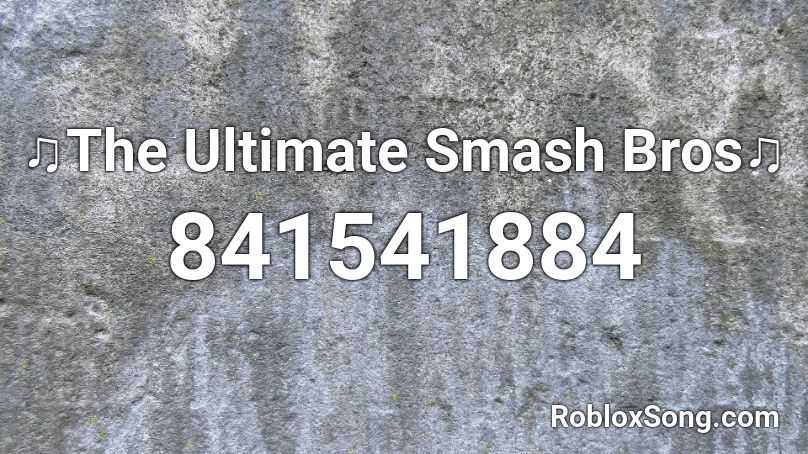 ♫The Ultimate Smash Bros♫ Roblox ID