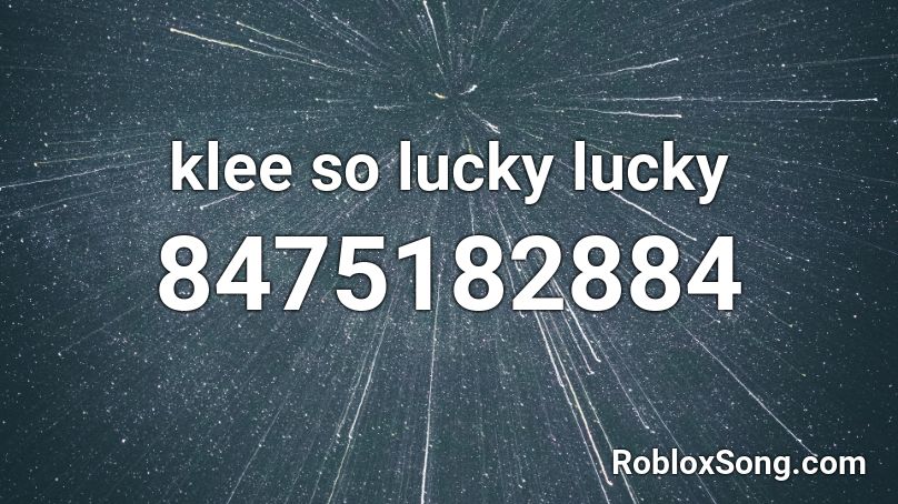 klee so lucky lucky Roblox ID