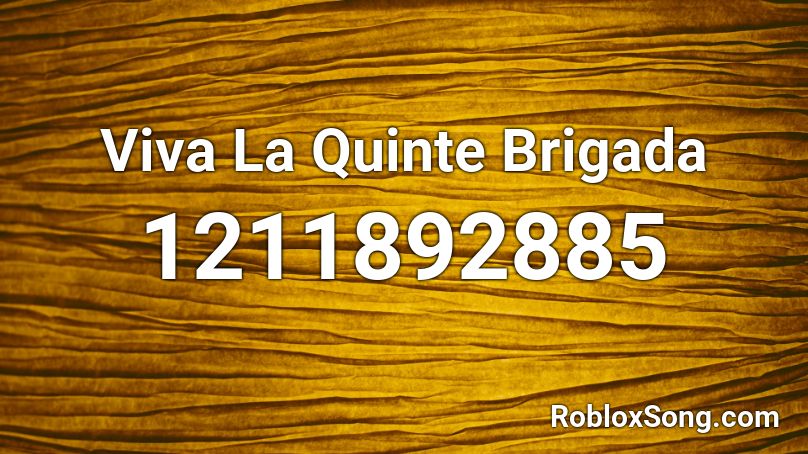 Viva La Quinte Brigada Roblox ID