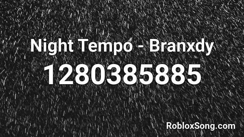 Night Tempo - Branxdy Roblox ID