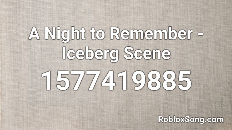 A Night to Remember - Iceberg Scene  Roblox ID