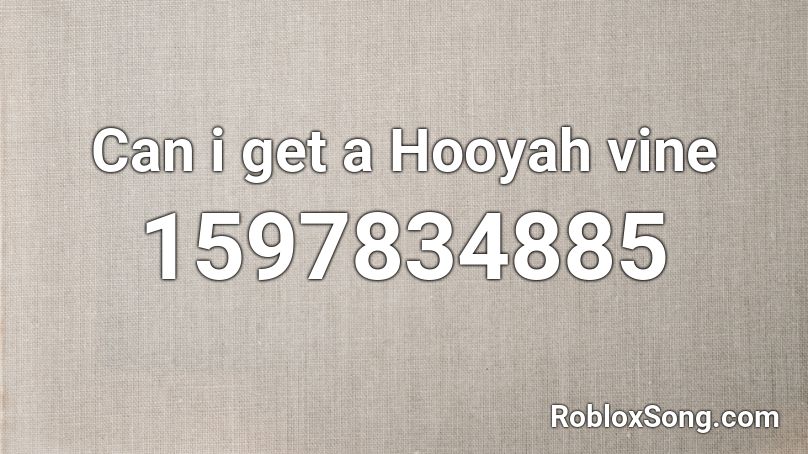 Can i get a Hooyah vine Roblox ID