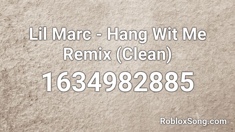 Lil Marc - Hang Wit Me Remix (Clean) Roblox ID