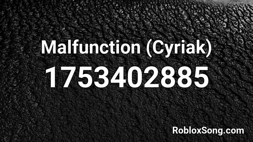 Malfunction (Cyriak) Roblox ID