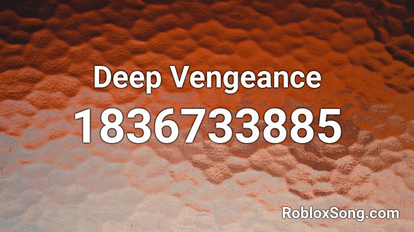 Deep Vengeance Roblox ID