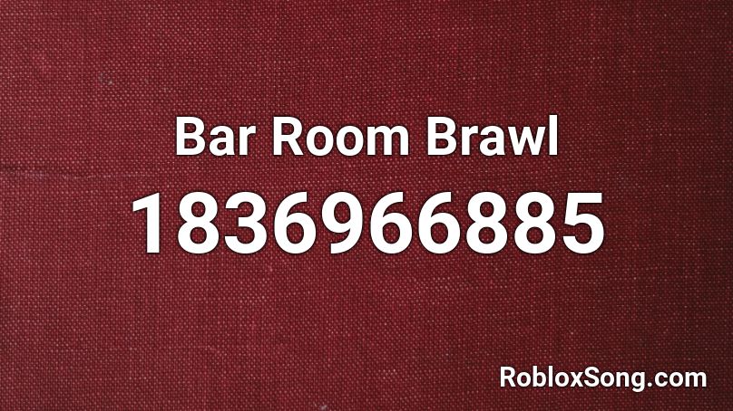 Bar Room Brawl Roblox ID