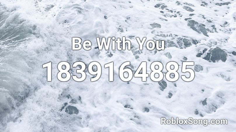 Be With You Roblox ID