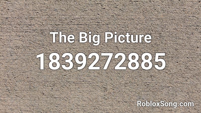 the bigger picture roblox id
