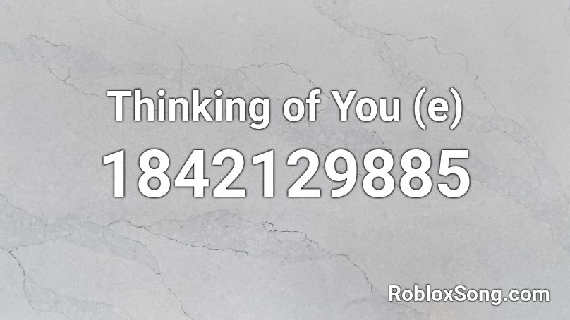 Thinking of You (e) Roblox ID
