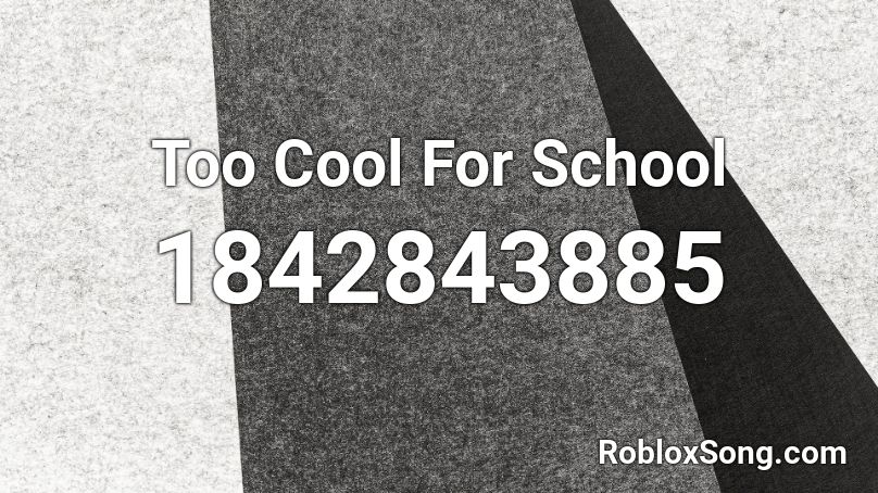 Too Cool For School Roblox ID