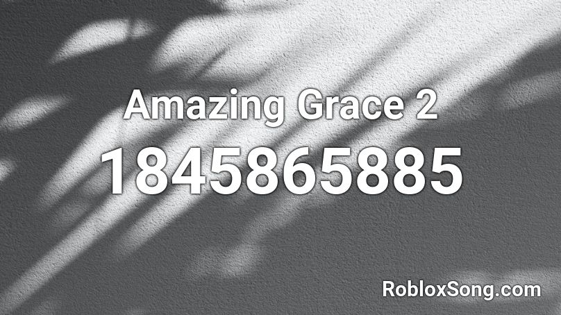 Amazing Grace 2 Roblox ID