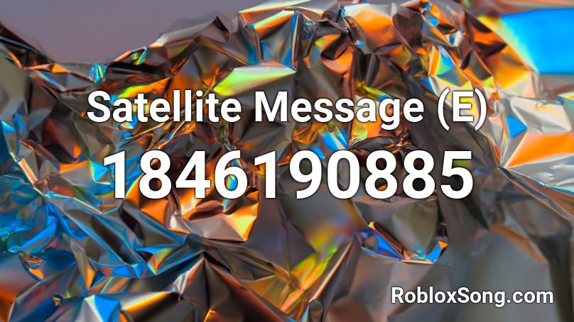 Satellite Message (E) Roblox ID