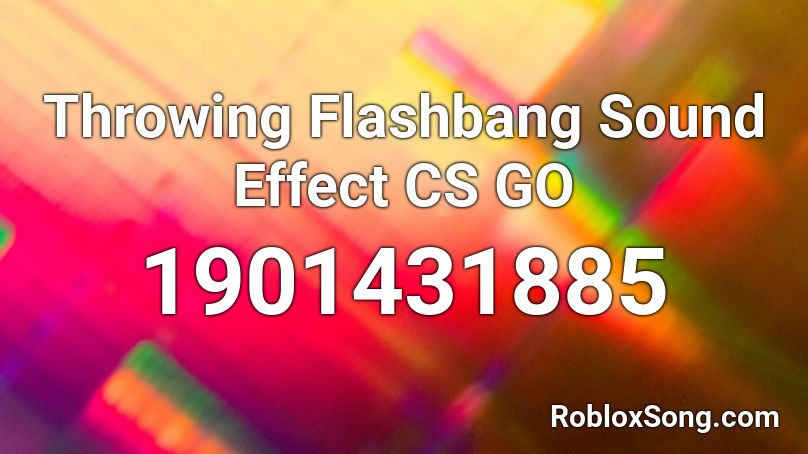 Throwing Flashbang Sound Effect CS GO Roblox ID
